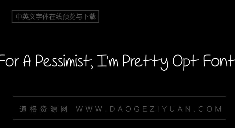 For A Pessimist, I'm Pretty Opt Font
