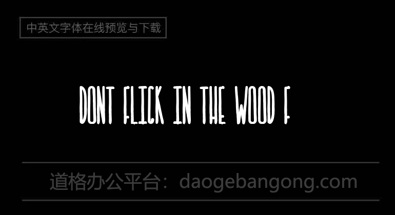 DONT FLICK IN THE WOOD Font