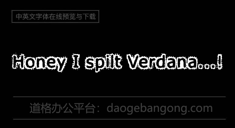 Honey I spilt Verdana...!