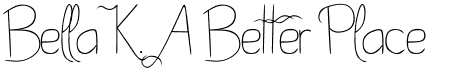 Bella K. A Better PlaceFree font download