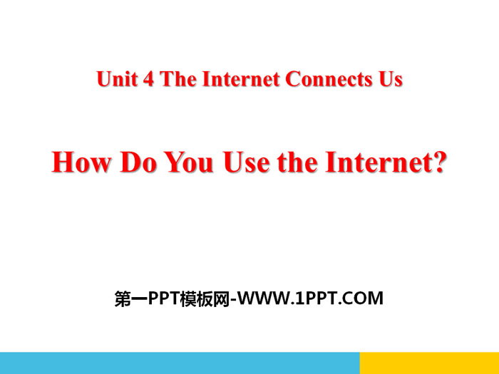 《How Do You Use the Internet?》The Internet Connects Us PPT free courseware
