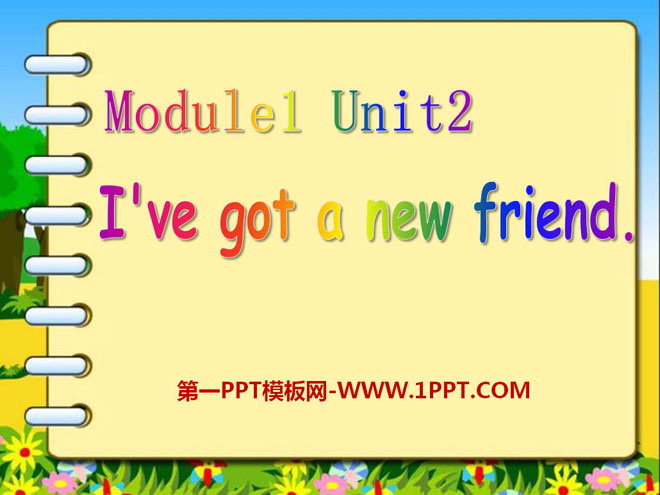 "I've got a new friend" PPT courseware 2
