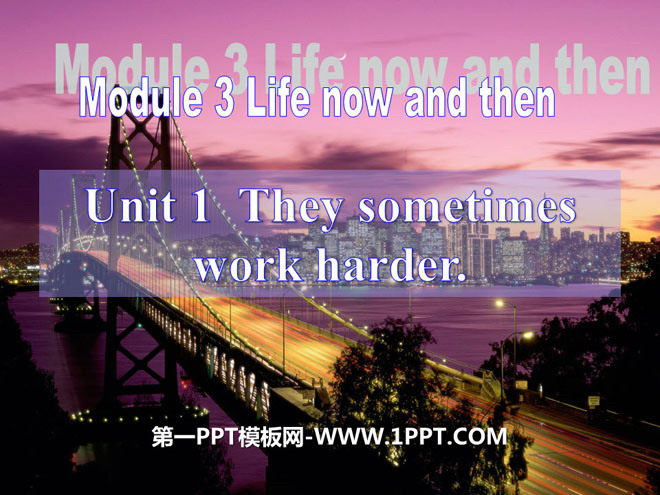 《They sometimes work harder》Life now and then PPT Courseware 3