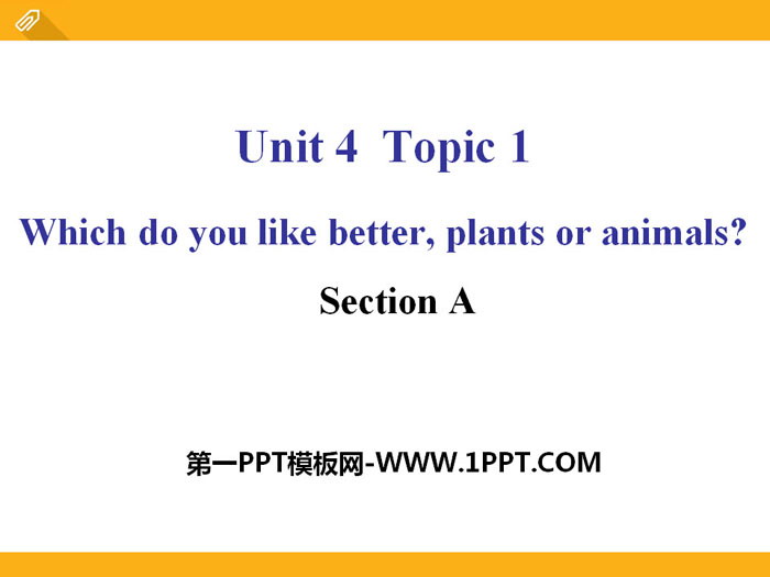 《Which do you like betterplants or animals?》SectionA PPT