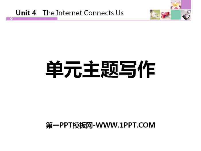 "Unit Topic Writing" The Internet Connects Us PPT