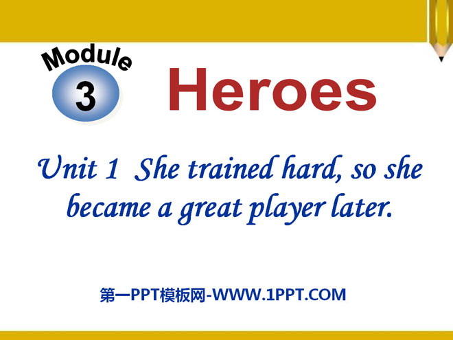 "She trained hardso she became a great player later" Heroes PPT courseware 3