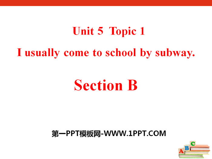 《I usually come to school by subway》SectionB PPT