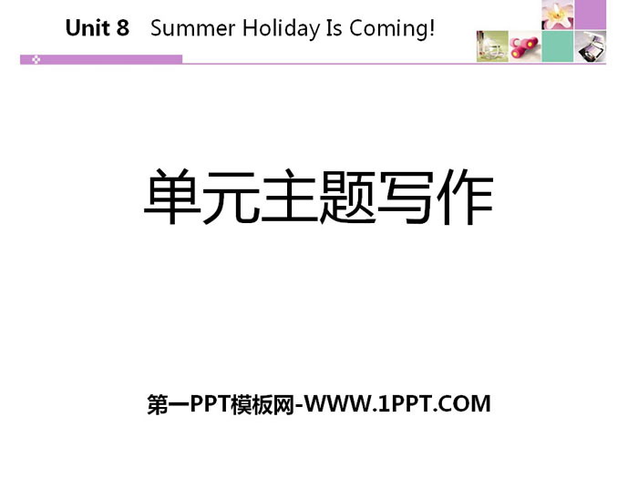 "Unit Theme Writing" Summer Holiday Is Coming! PPT