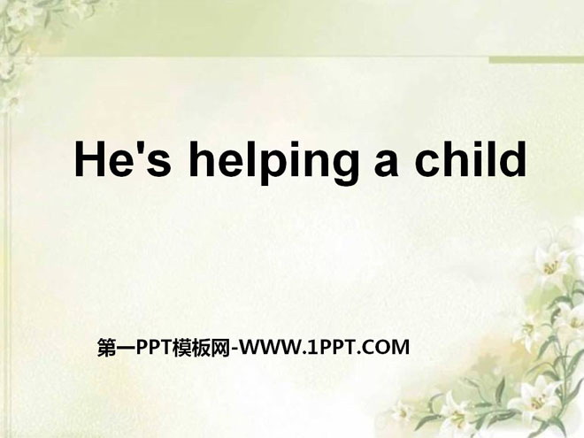 "He's helping a child" PPT courseware 2