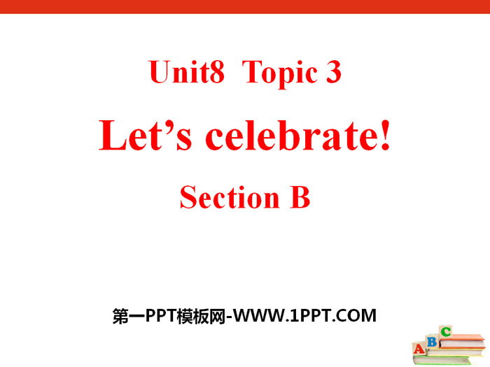 《Let's celebrate》SectionB PPT