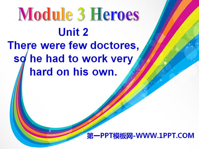 "There were few doctors so he had to work very hard on his own" Heroes PPT courseware