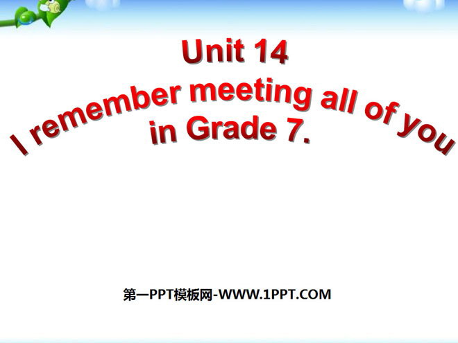 "I remember meeting all of you in Grade 7" PPT courseware