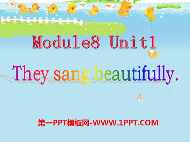 "They sang beautifully" PPT courseware