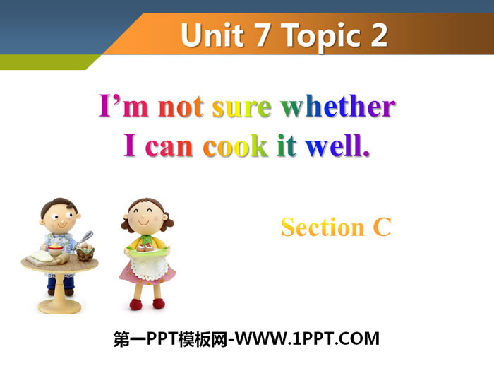 《I'm not sure whether I can cook it well》SectionC PPT