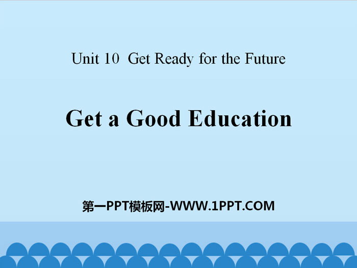 "Get a Good Education" Get ready for the future PPT courseware
