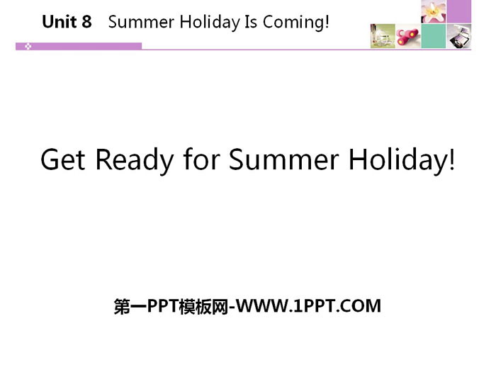 "Get Ready for Summer Holiday!"Summer Holiday Is Coming! PPT courseware download