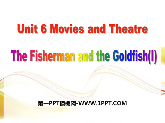 《The Fisherman and the Goldfish(I)》Movies and Theater PPT Free Courseware