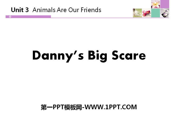 《Danny's Big Scare》Animals Are Our Friends PPT教学课件
