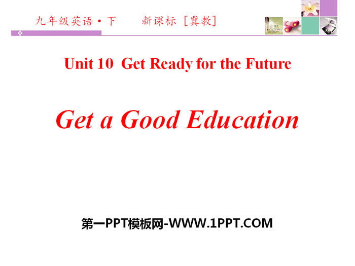 "Get a Good Education" Get ready for the future PPT