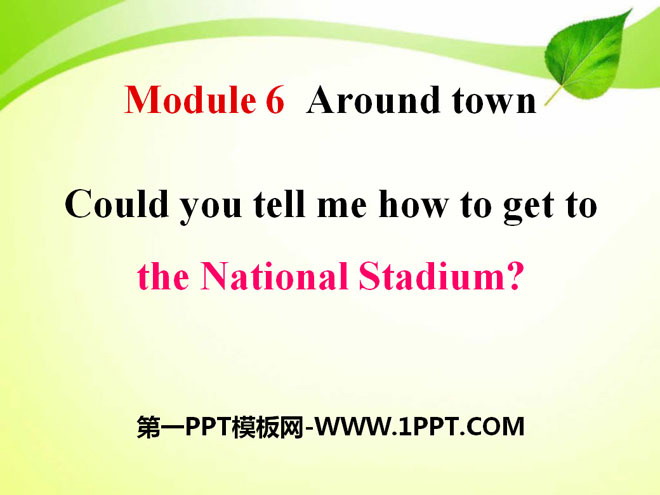 《Could you tell me how to get to the National Stadium?》around town PPT課件