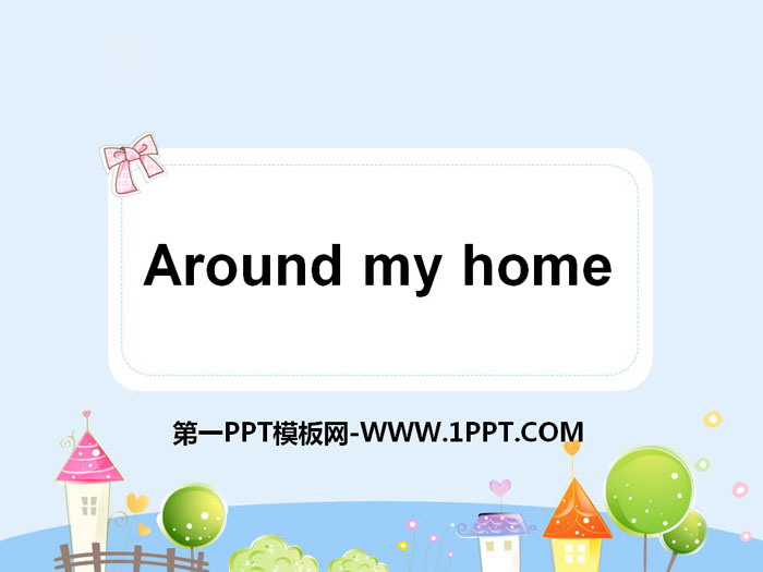 "Around my home" PPT