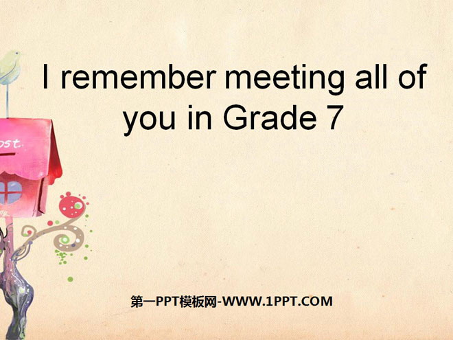 《I remember meeting all of you in Grade 7》PPT課件7
