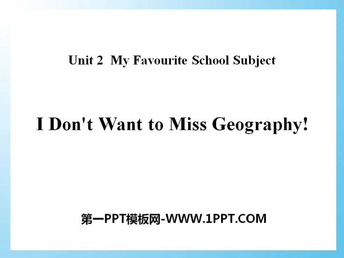 《I Don't Want to Miss Geography!》My Favourite School Subject PPT教学课件