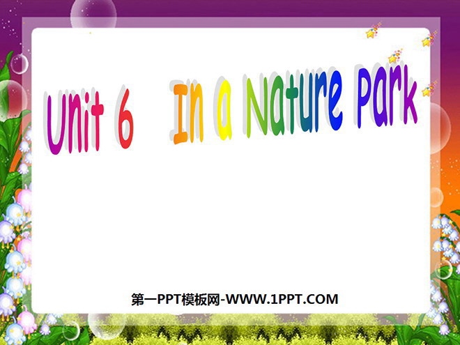 《Unit6 In a nature park》第三課時PPT課件