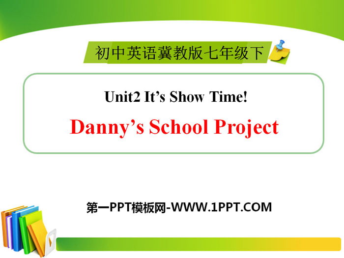 《Danny's School Project》It's Show Time! PPT