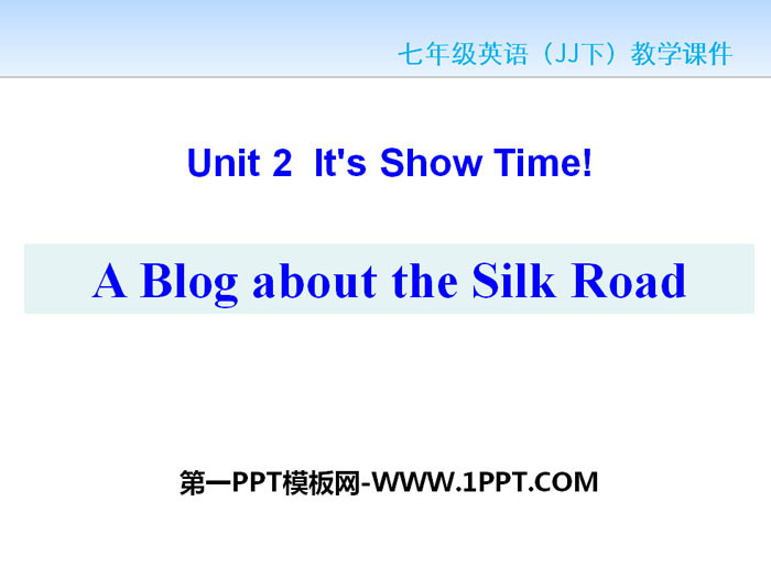 "A Blog about the Silk Road" It's Show Time! PPT courseware download