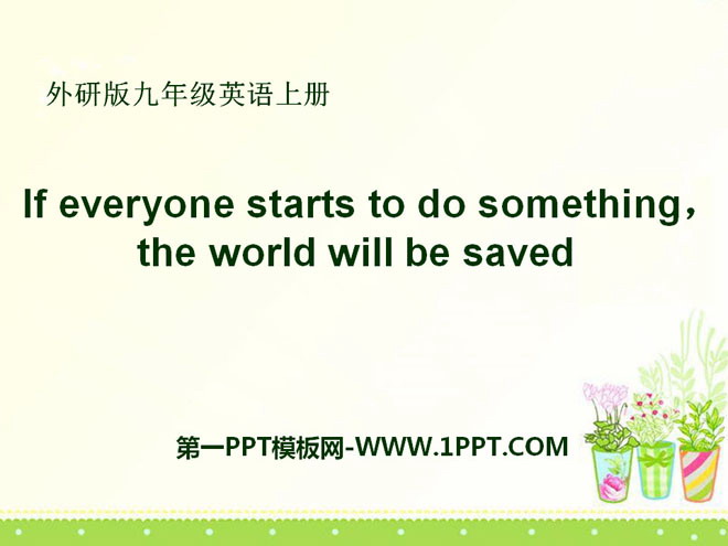 《If everyone starts to do something，the world will be saved》Save our world PPT課件2