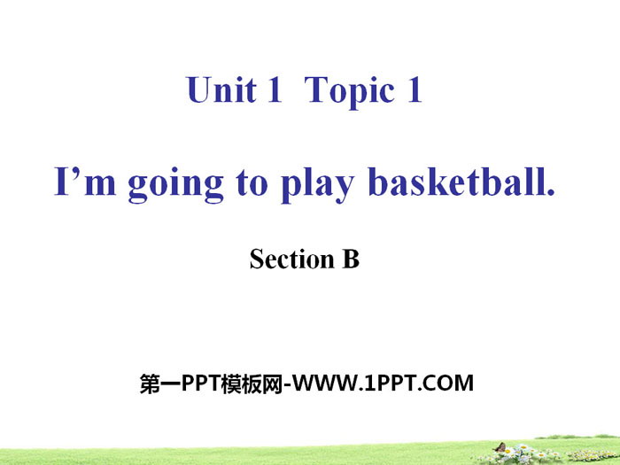 "I'm going to play basketball" SectionB PPT