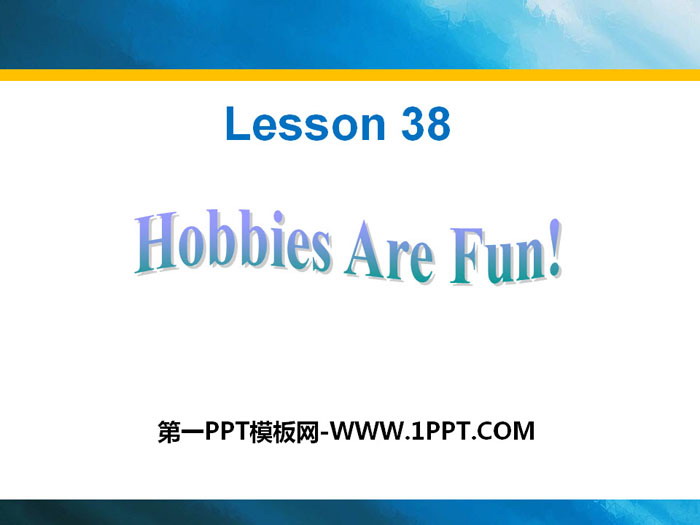 《Hobbies Are Fun!》Enjoy Your Hobby PPT下载