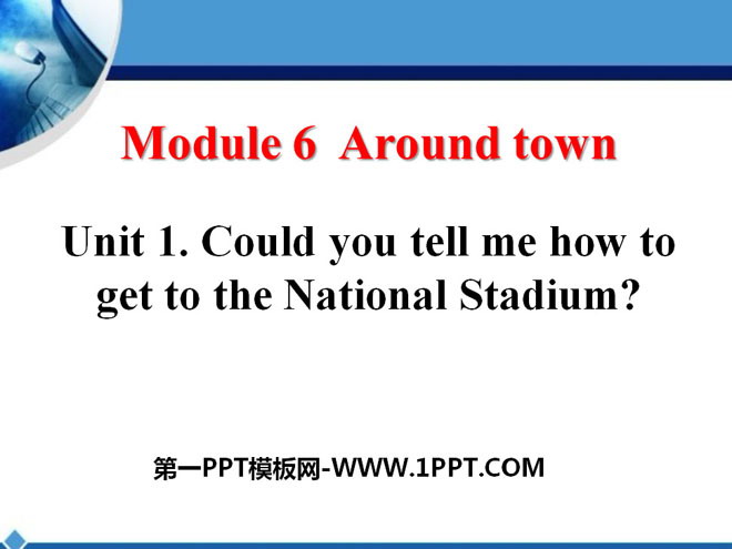 《Could you tell me how to get to the National Stadium?》around town PPT課件3
