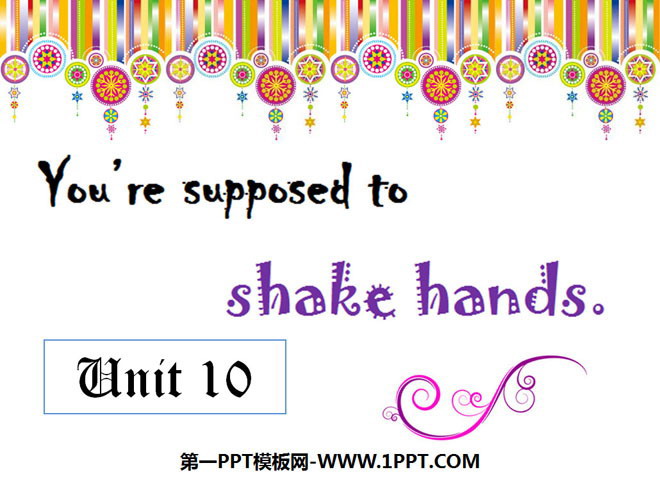 "You are supposed to shake hands" PPT courseware 5