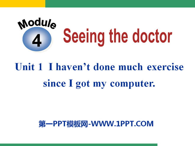 《I haven't done much exercise since I got my computer》Seeing the doctor PPT課件2
