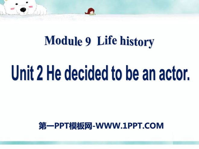 《He decided to be an actor》Life history PPT课件2