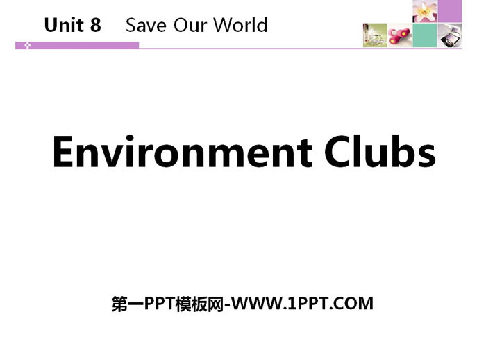 《Environment Clubs》Save Our World! PPT download