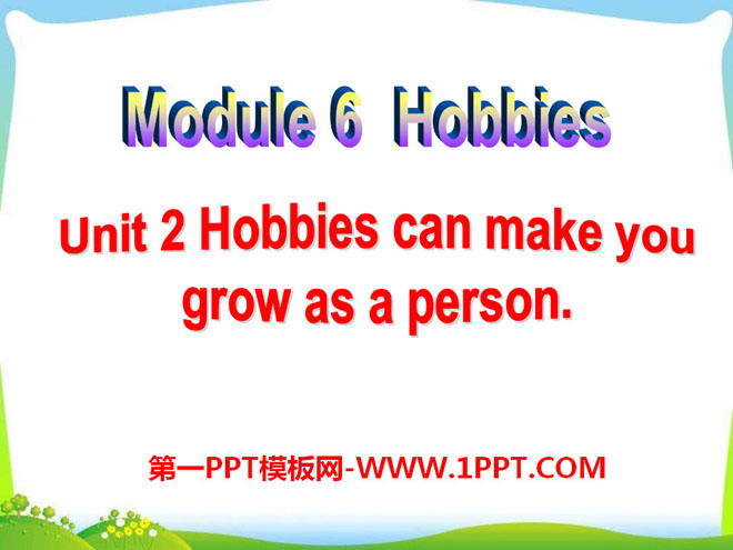 《Hobbies can make you grow as a person》Hobbies PPT課件3