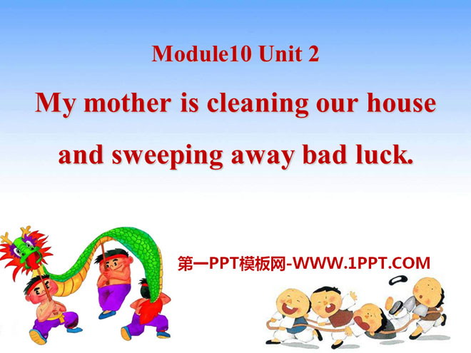 《My mother's cleaning our house and sweeping away bad luck》PPT課件2