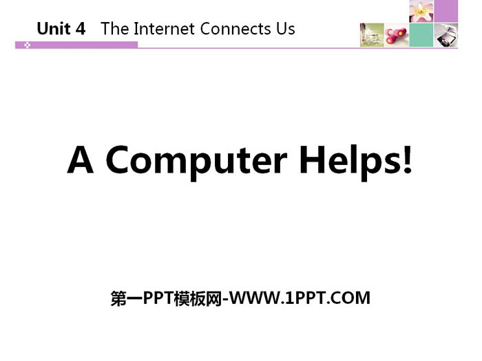 《A Computer Helps!》The Internet Connects Us PPT課件下載