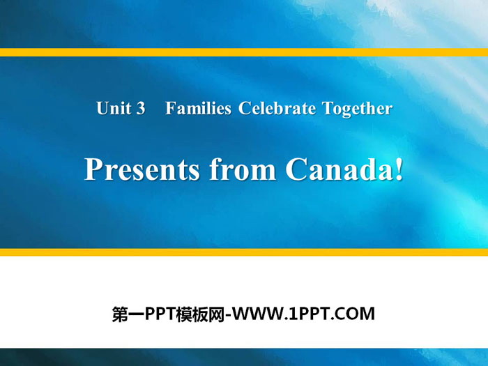 《Presents from Canada!》Families Celebrate Together PPT教学课件