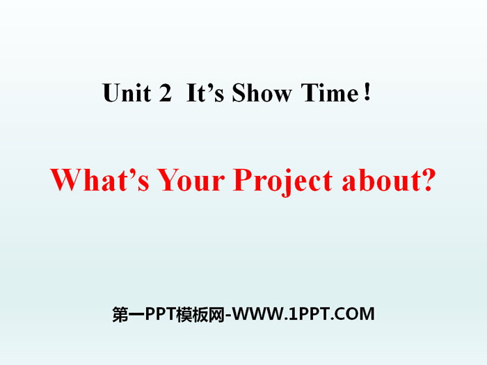 《What's Your Project About?》It's Show Time! PPT教学课件