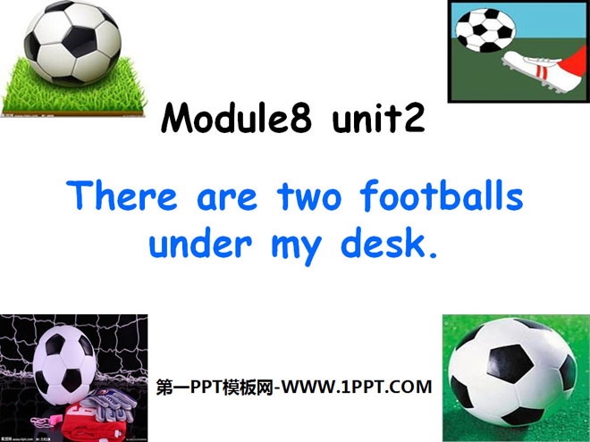 "There are two footballs under my desk" PPT courseware