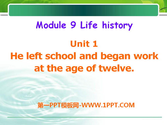 "He left school and began work at the age of twelve" Life history PPT courseware