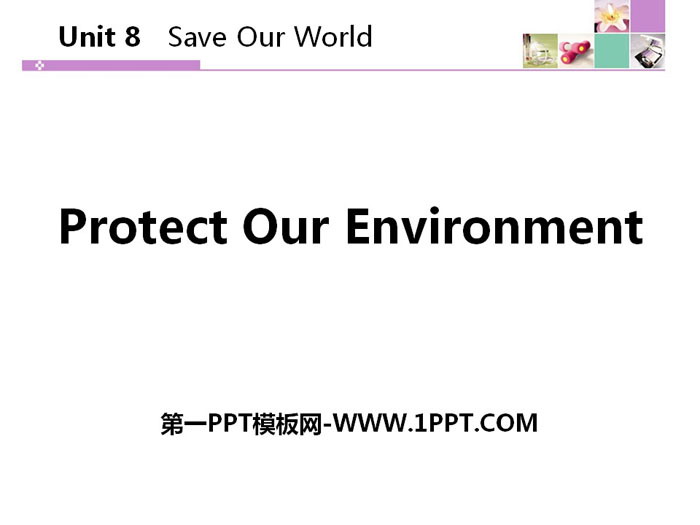 《Protect Our Environment》Save Our World! PPT下載