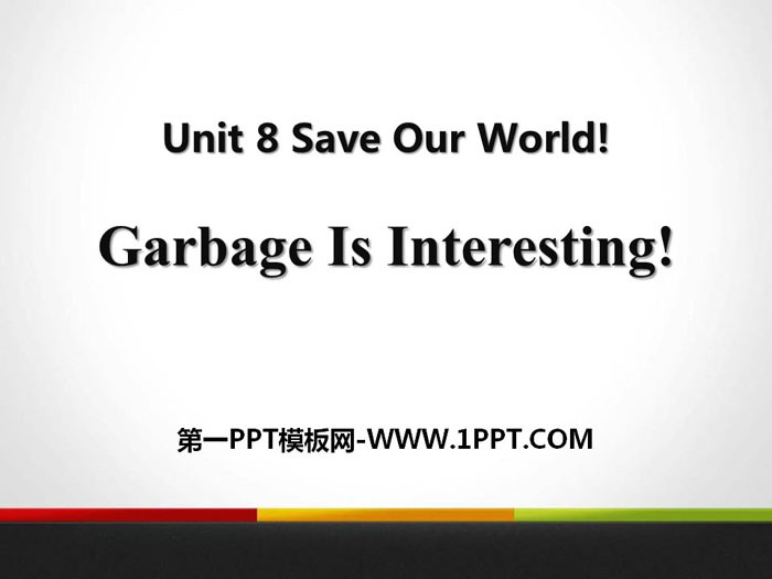 "Garbage Is Interesting!" Save Our World! PPT courseware download