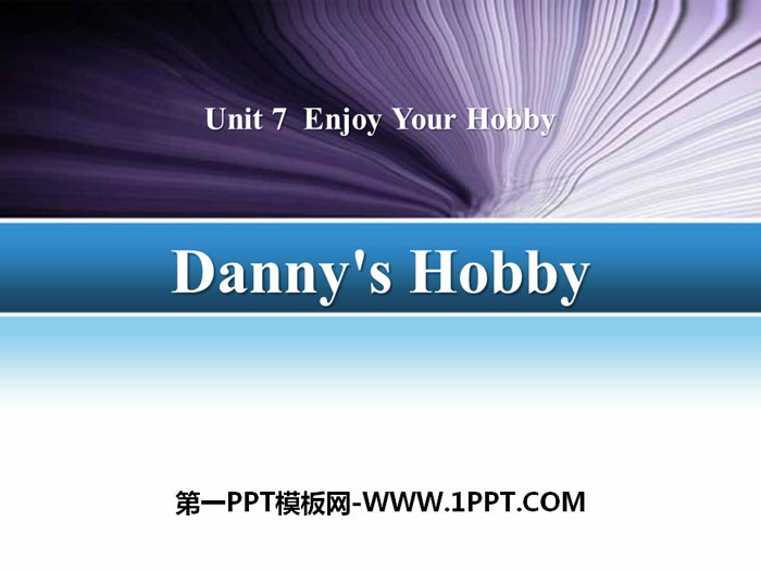 《Danny's Hobby》Enjoy Your Hobby PPT课件下载