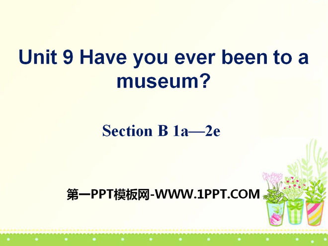《Have you ever been to a museum?》PPT課件10