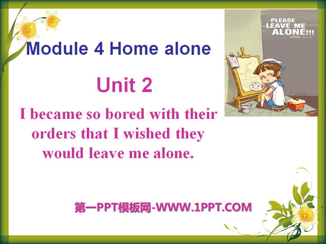 "I became so bored with their orders that I wished they would leave me alone" Home alone PPT courseware 2